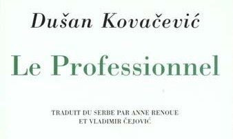 Le Professionnel, Kovacevic, comédie, absurde, vies secrètes, dusan kovacevic, tito, Bakhtine, kustiruca, Teodor Teja Kraj, L'Âge d'Homme, KOVAČEVIČ Dušan