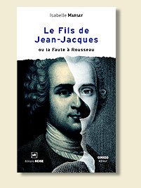Jean-Jacques Rousseau, Isabelle Marsay, Thérèse Levasseur, enfants, orphelins, abandon, Le fils de Jean-Jacques Rousseau, Diderot, lâcheté