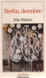 Berlin, dernière de Kits Hilaire, éditions Flammarion (1990)  – Livre épuisé – 168 pages