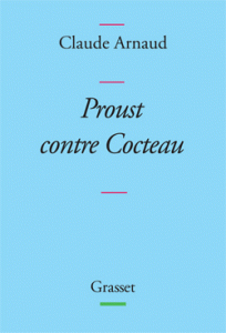 "Proust contre Coecteau" de Claude Arnaud - Editions Grasset 
