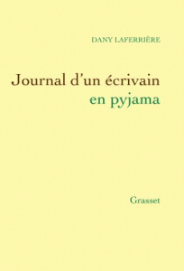"Journal d'un écrivain en pyjama" de Dany Laferrière, aux éditions Grasset