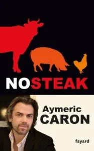 "No Steak" d'Aymeric Caron - Editions Fayard