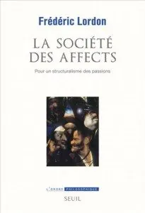 La société des affects, Pour une structuralisme des passions de Frédéric Lordon