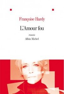 "L'amour Fou" de Françoise Hardy - Editions Albin Michel