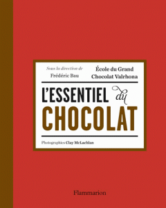 "L'essentiel du chocolat" par  Frédéric Bau - Editions Flammarion