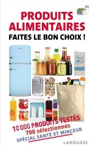 "Produits alimentaires : Faites le bon choix" - Editions Larousse 