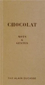 "Chocolat, mots & gestes" par Alain Ducasse - Editions Alain Ducasse