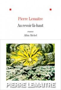 Au revoir là-haut – Pierre Lemaitre