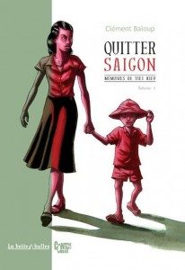 "Quitter Saïgon" (volume 1), de Clément Baloup - Editions La boite à Bulles