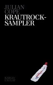 Krautrock-Sampler, de Julian Cope - Editions KARGO/L'ECLAT 