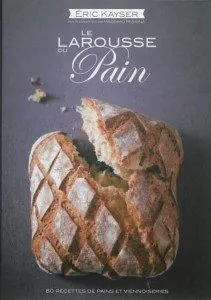 Le Larousse du Pain par Eric Kayser - Editions Larousse