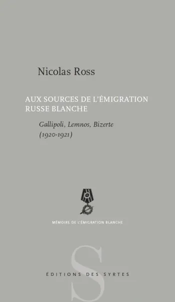 Nicolas Ross Aux sources de l'émigration russe blanche