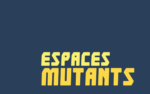 Exposition "Espaces Mutants"