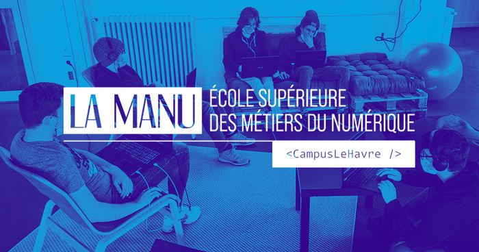 Portes Ouvertes La Manu du Havre : Vos études Bac+3 à Bac+5 dans l'informatique et le numérique La Manu - Campus Le Havre Le Havre