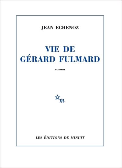 Jean Echenoz Vie de Gérard Fulmard 