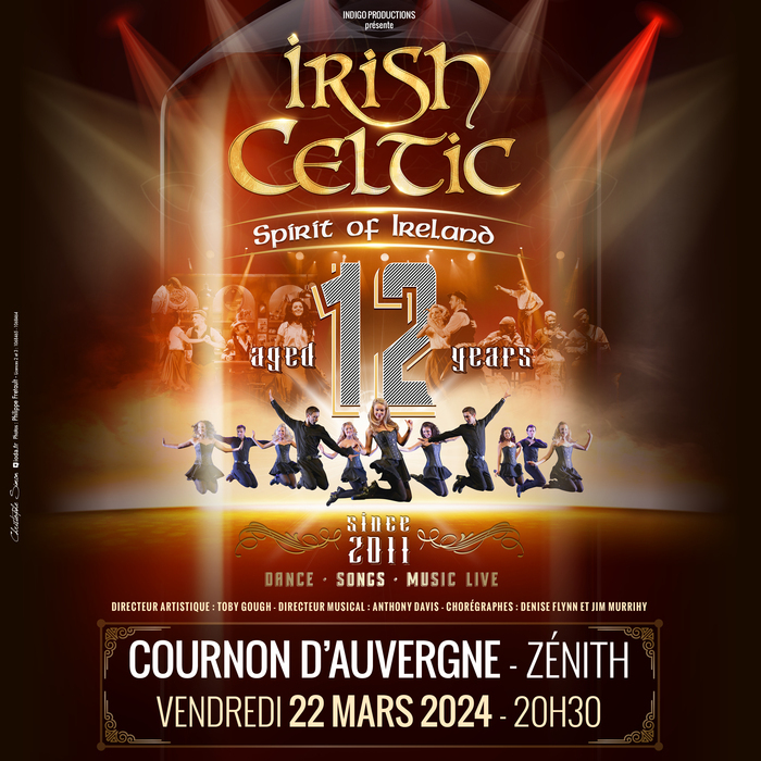 Irish Celtic - Spirit of Ieland - 12ème anniversaire !! Zenith Cournon d'Auvergne Cournon-d'Auvergne