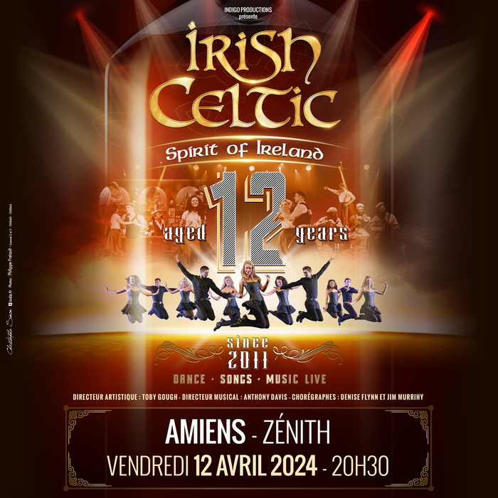 Irish Celtic - Spirit of Ireland - 12ème anniversaire ! Zenith d'Amiens Metropole Amiens