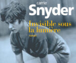 carrie-snyder_invisible-sous-la-lumiere_gallimard-e1588885625545