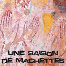Une Saison de Machettes EPEE DE BOIS - SALLE EN PIERRE PARIS