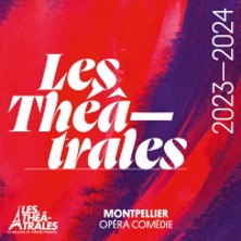 Les Théâtrales de Montpellier OPERA COMEDIE MONTPELLIER