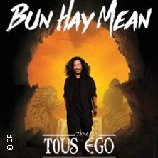 Bun Hay Mean - Tous Ego - Tournée PALAIS DE LA MEDITERRANEE NICE
