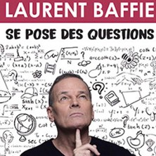 Laurent Baffie se pose des questions (Tournée) Théâtre Femina BORDEAUX