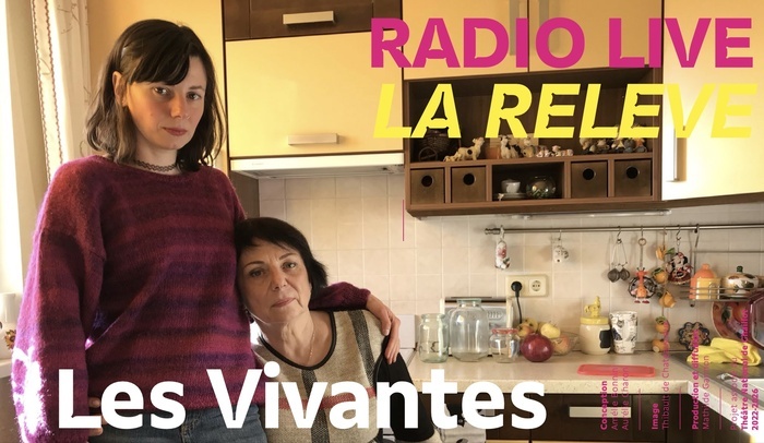Radio live - La relève "Les vivantes" Théâtre National de Chaillot Paris