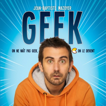 Jean-Baptiste Mazoyer : Geek Théâtre Sémaphore / Espace Beaulieu