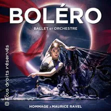 Boléro Ballet et Orchestre - Tournée Zénith d'Auvergne - Clermont-Ferrand COURNON-D'AUVERGNE