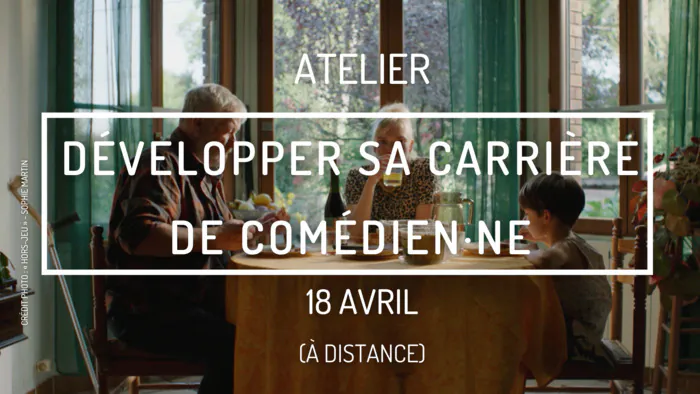 Atelier - Développer sa carrière de comédien·ne En visioconférence Paris