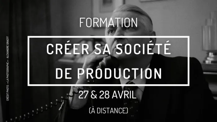 Formation - Créer sa société de production En visioconférence Paris