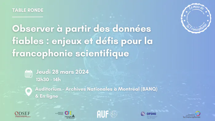 Table ronde « Observer à partir des données fiables : enjeux et défis pour la francophonie scientifique » Archives Nationales de Montréal Montréal