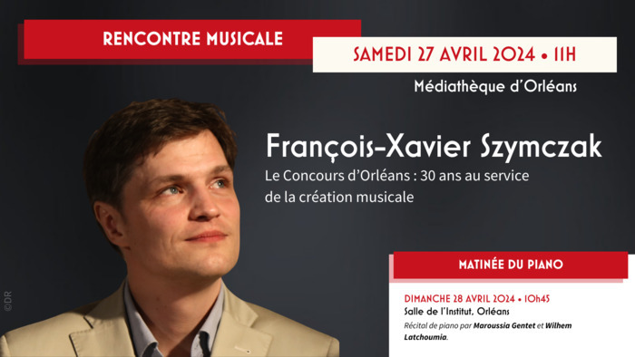 Rencontre musicale – Le Concours d’Orléans : 30 ans au service de la création musicale par François-Xavier Szymczak Auditorium Médiathèque Orléans Orléans