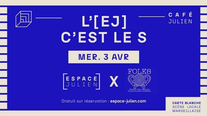 L’EJ C’EST LE S x FOLKS FESTIVAL Café Julien Marseille