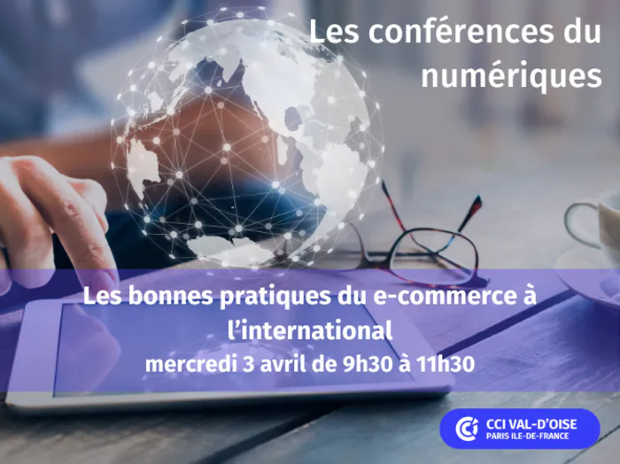 Les conférences du numérique : les Bonnes Pratiques du E-commerce à l'International CCI95 Cergy