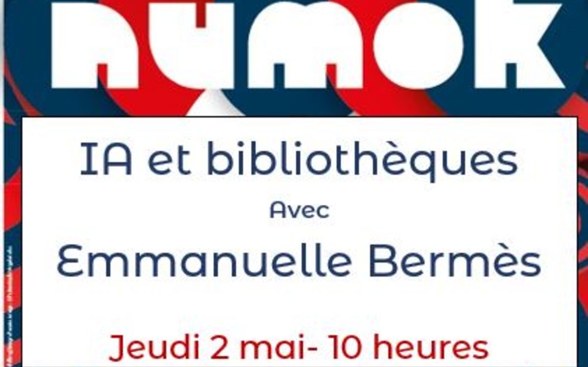 Numok: L'IA en bibliothèque par Emmanuelle Bermès Centre de documentation sur les métiers du livre (CDML) Paris