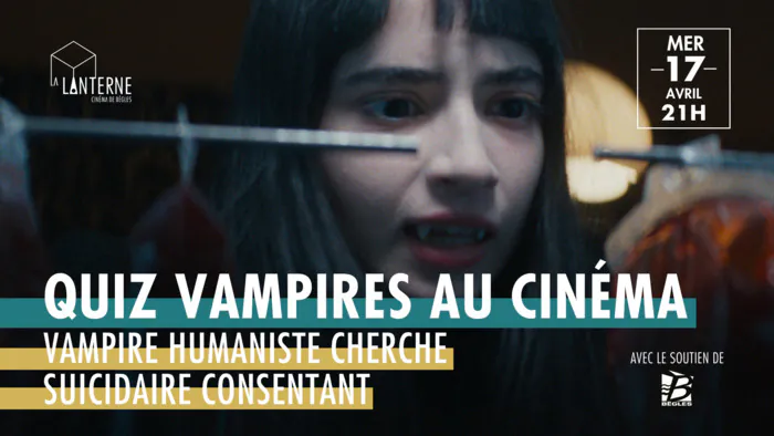 Vampire humaniste cherche suicidaire consentant + Quiz Cinéma La Lanterne Bègles
