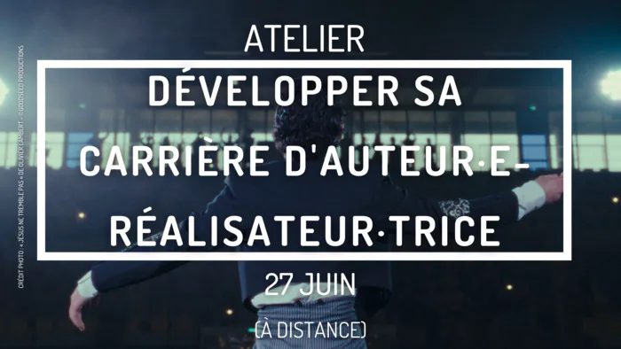Atelier - Développer sa carrière d'auteur·e-réalisateur·trice En visioconférence Paris