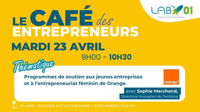 Café des entrepreneurs Thématique : Programmes de soutien à l’entrepreneuriat de Orange LAB01 Ambérieu-en-Bugey