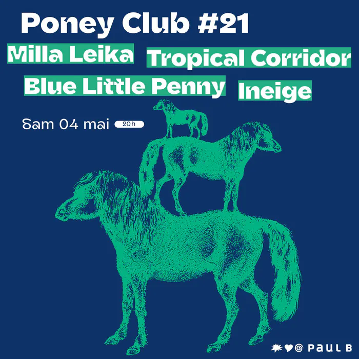 Poney Club #21 : Milla Leika + Ineige + Blue Little Penny + Tropical Corridor Paul B Massy