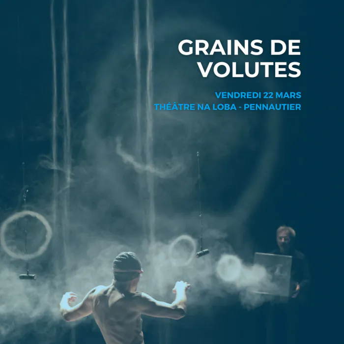 Grains de Volutes - Cie Vilcanota - une conférence dansée inoubliable ! Théâtre Na Loba Pennautier
