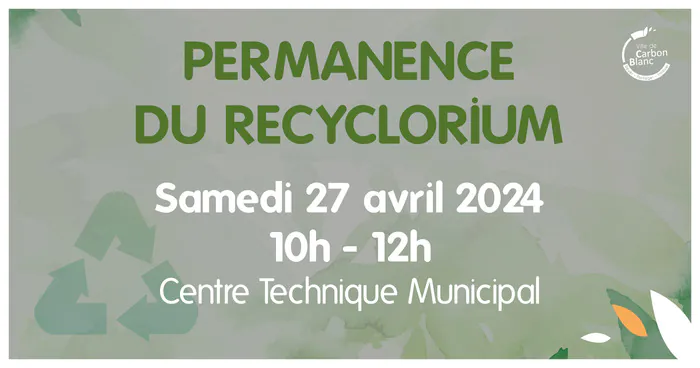 PERMANENCE DU RECYCLORIUM Centre Technique Municipal Carbon-Blanc
