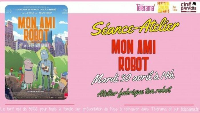 Festival Télérama enfants SEANCE-ATELIER fabrique ton robot mardi 30 avril à 14h " Mon ami robot" de Pablo Berger. Cinéma les enfants du Paradis Chartres