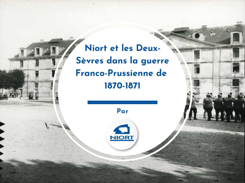 Niort et les Deux-Sèvres dans la guerre Franco-Prussienne de 1870-1871 Niort Nouvelle-Aquitaine