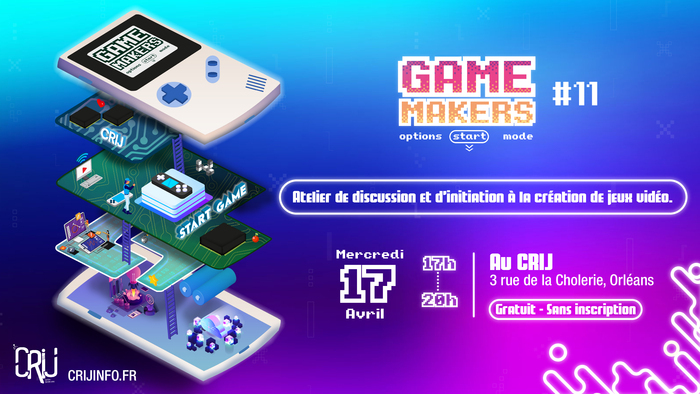 GAME MAKERS #11 – Atelier de discussion et d’initiation à la création de jeux vidéo CRIJ Centre Régional d'Information Jeunesse Orléans