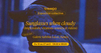 Sunglasses when cloudy Galerie Sabrina Lucas