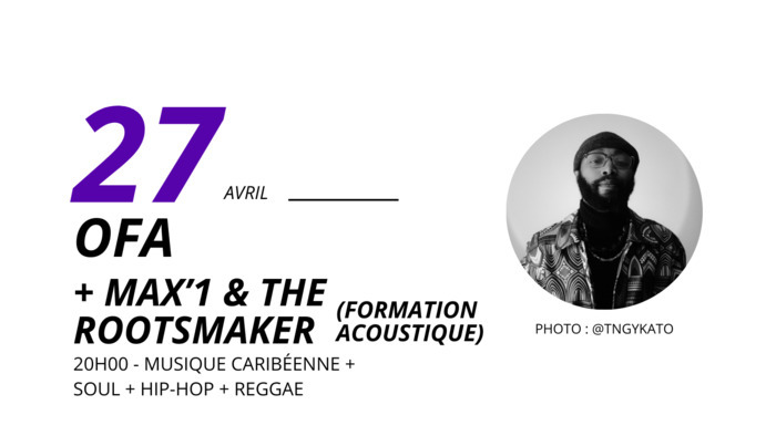[Musique Caribéenne + Soul + Hip-Hop + Reggae] OFA + Max’1 & The Rootsmaker (formation acoustique) Le Bar Live Roubaix