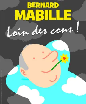 Bernard Mabille : Loin des cons ! Théâtre 100 Noms