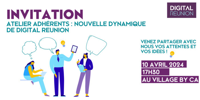 Atelier adhérents : nouvelle dynamique de DIGITAL REUNION (10.04.2024) Village by CA Réunion La Bretagne