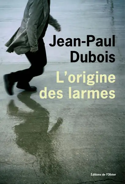 L'Origine des larmes Jean-Paul Dubois